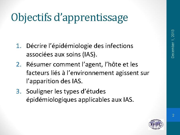 1. Décrire l’épidémiologie des infections associées aux soins (IAS). 2. Résumer comment l’agent, l’hôte