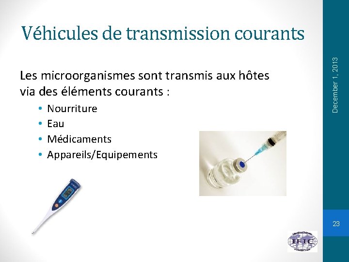 Les microorganismes sont transmis aux hôtes via des éléments courants : • • Nourriture