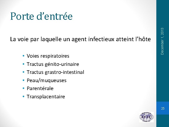 La voie par laquelle un agent infectieux atteint l’hôte • • • Voies respiratoires