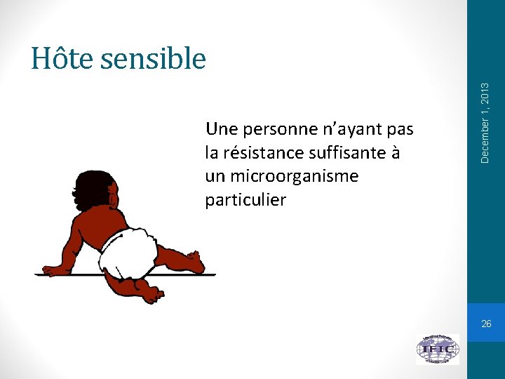 Une personne n’ayant pas la résistance suffisante à un microorganisme particulier December 1, 2013