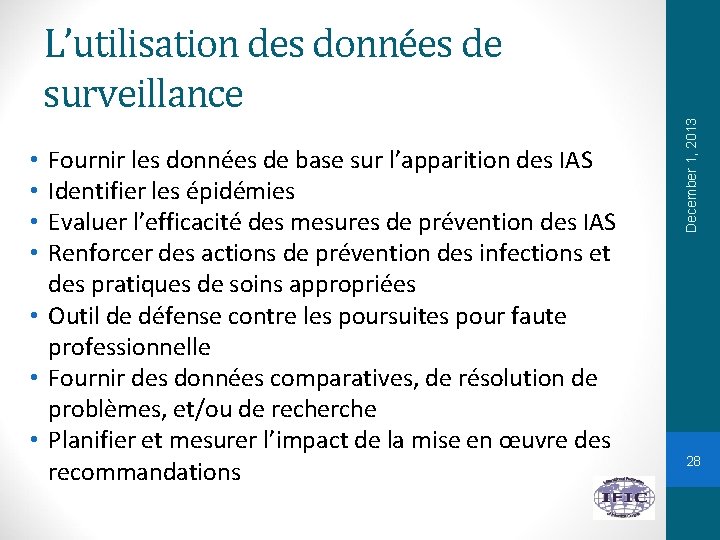Fournir les données de base sur l’apparition des IAS Identifier les épidémies Evaluer l’efficacité