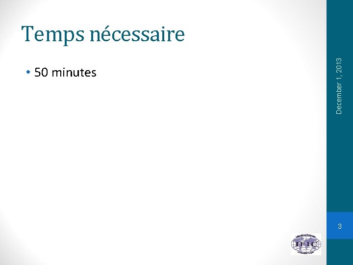  • 50 minutes December 1, 2013 Temps nécessaire 3 