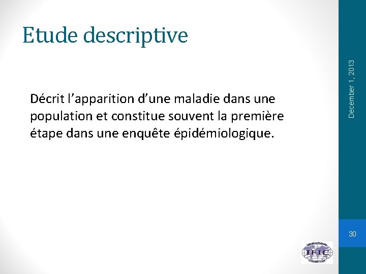 Décrit l’apparition d’une maladie dans une population et constitue souvent la première étape dans