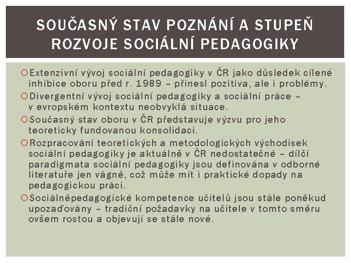 SOUČASNÝ STAV POZNÁNÍ A STUPEŇ ROZVOJE SOCIÁLNÍ PEDAGOGIKY Extenzivní vývoj sociální pedagogiky v ČR