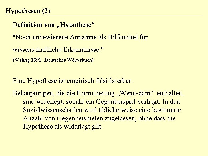 Hypothesen (2) Definition von „Hypothese“ "Noch unbewiesene Annahme als Hilfsmittel für wissenschaftliche Erkenntnisse. "