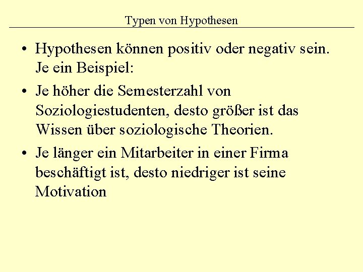 Typen von Hypothesen • Hypothesen können positiv oder negativ sein. Je ein Beispiel: •