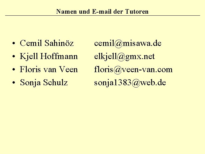 Namen und E-mail der Tutoren • • Cemil Sahinöz Kjell Hoffmann Floris van Veen
