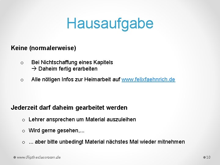 Hausaufgabe Keine (normalerweise) o Bei Nichtschaffung eines Kapitels Daheim fertig erarbeiten o Alle nötigen