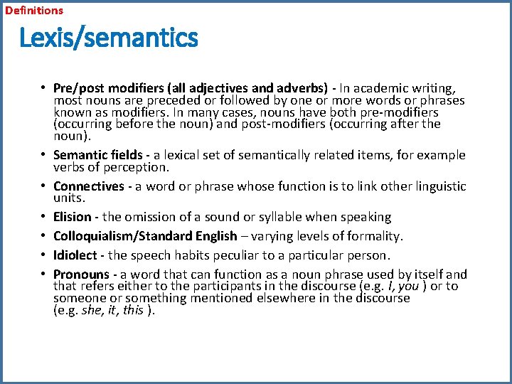 Definitions Lexis/semantics • Pre/post modifiers (all adjectives and adverbs) - In academic writing, most