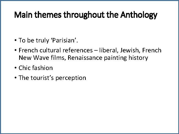 Main themes throughout the Anthology • To be truly ‘Parisian’. • French cultural references