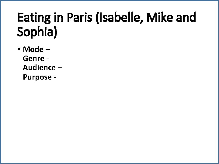 Eating in Paris (Isabelle, Mike and Sophia) • Mode – Genre - Audience –