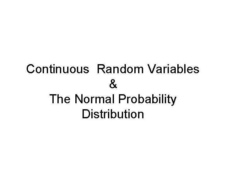 Continuous Random Variables & The Normal Probability Distribution 