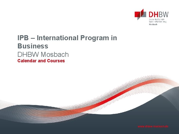 IPB – International Program in Business DHBW Mosbach Calendar and Courses www. dhbw-mosbach. de