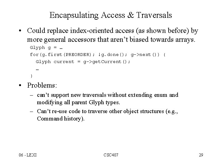 Encapsulating Access & Traversals • Could replace index-oriented access (as shown before) by more