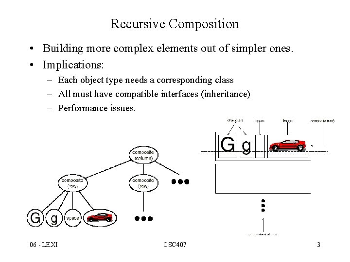 Recursive Composition • Building more complex elements out of simpler ones. • Implications: –