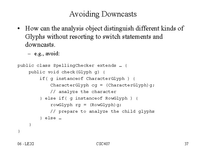 Avoiding Downcasts • How can the analysis object distinguish different kinds of Glyphs without