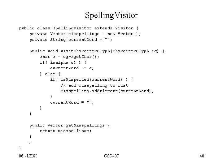 Spelling. Visitor public class Spelling. Visitor extends Visitor { private Vector misspellings = new