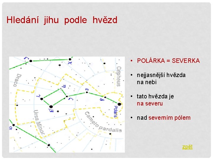 Hledání jihu podle hvězd • POLÁRKA = SEVERKA • nejjasnější hvězda na nebi •