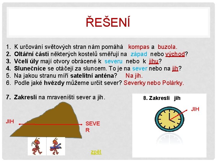 ŘEŠENÍ 1. 2. 3. 4. 5. 6. K určování světových stran nám pomáhá kompas