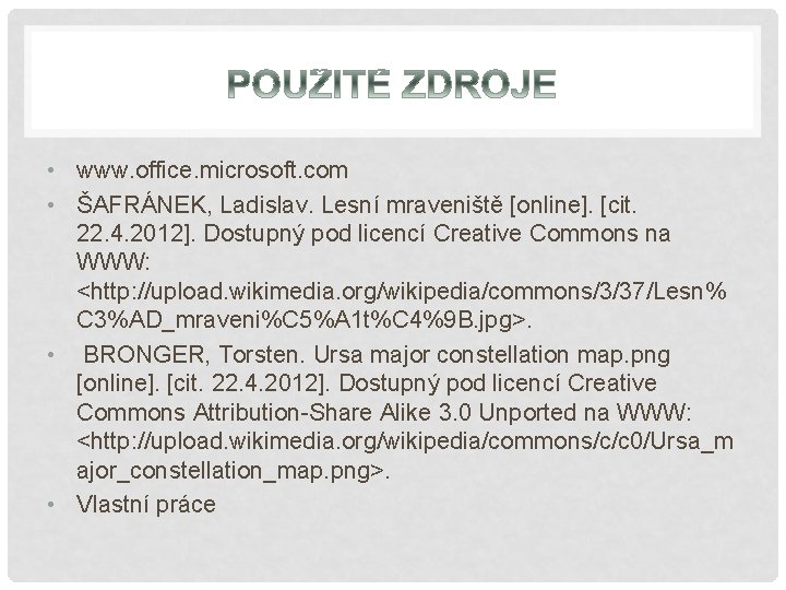  • www. office. microsoft. com • ŠAFRÁNEK, Ladislav. Lesní mraveniště [online]. [cit. 22.