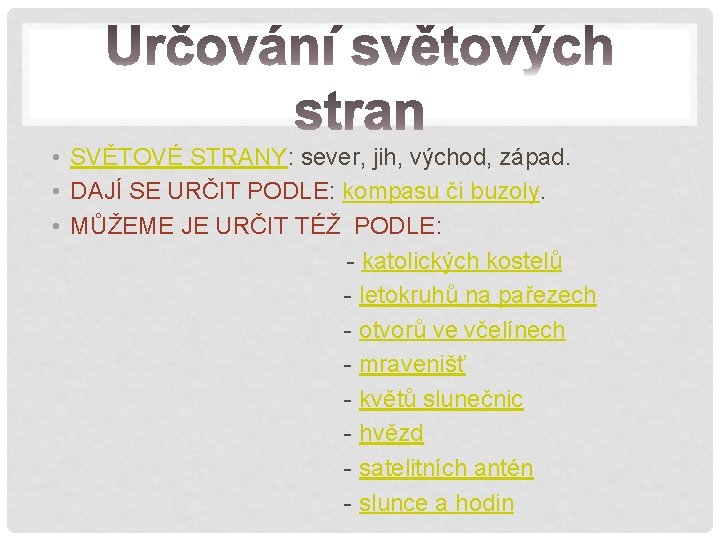  • SVĚTOVÉ STRANY: sever, jih, východ, západ. • DAJÍ SE URČIT PODLE: kompasu