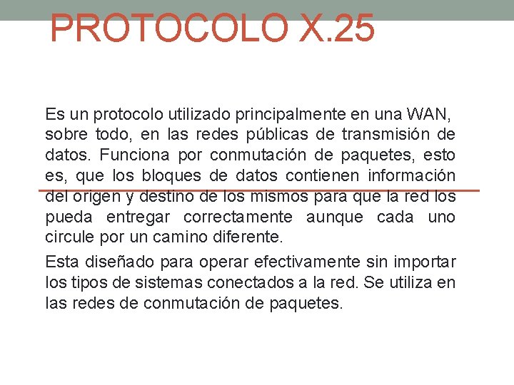 PROTOCOLO X. 25 Es un protocolo utilizado principalmente en una WAN, sobre todo, en