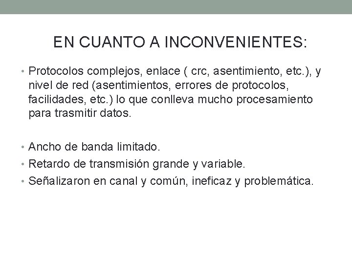 EN CUANTO A INCONVENIENTES: • Protocolos complejos, enlace ( crc, asentimiento, etc. ), y