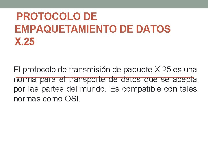 PROTOCOLO DE EMPAQUETAMIENTO DE DATOS X. 25 El protocolo de transmisión de paquete X.