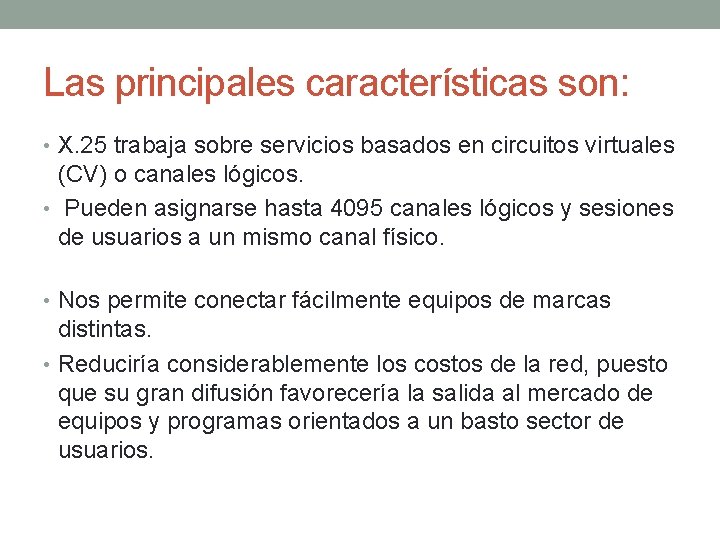 Las principales características son: • X. 25 trabaja sobre servicios basados en circuitos virtuales