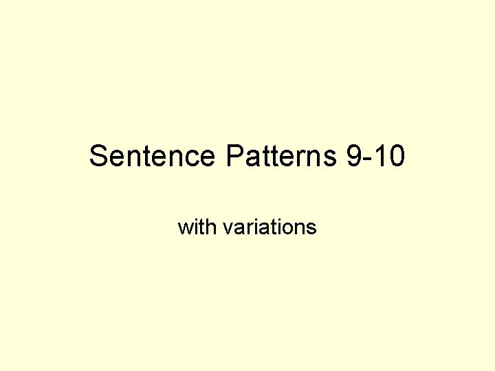 Sentence Patterns 9 -10 with variations 