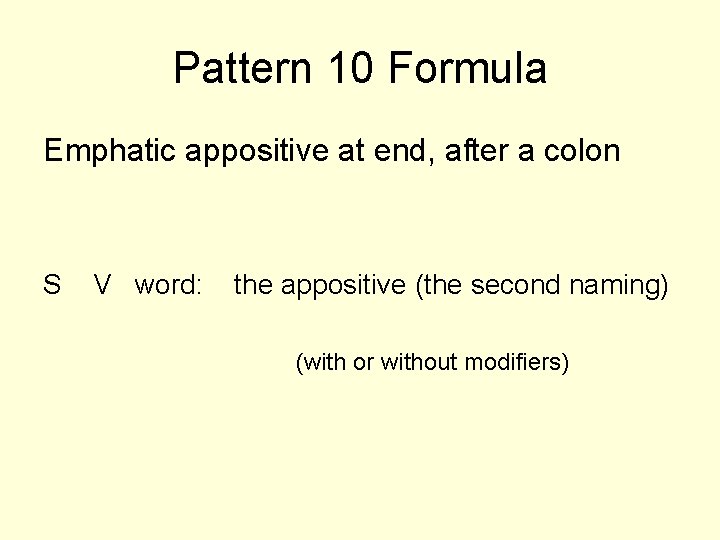 Pattern 10 Formula Emphatic appositive at end, after a colon S V word: the