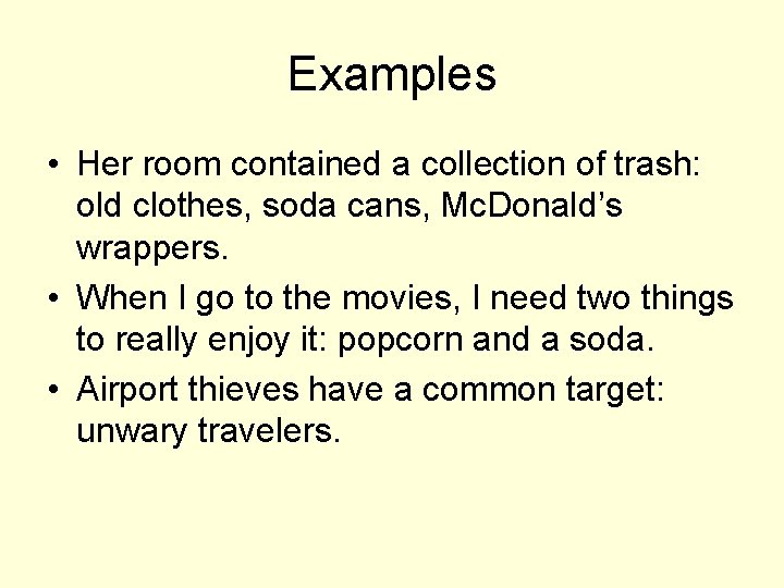Examples • Her room contained a collection of trash: old clothes, soda cans, Mc.