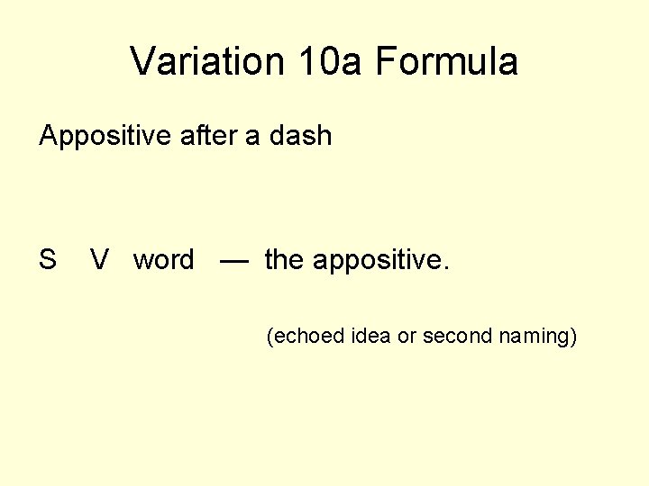 Variation 10 a Formula Appositive after a dash S V word — the appositive.