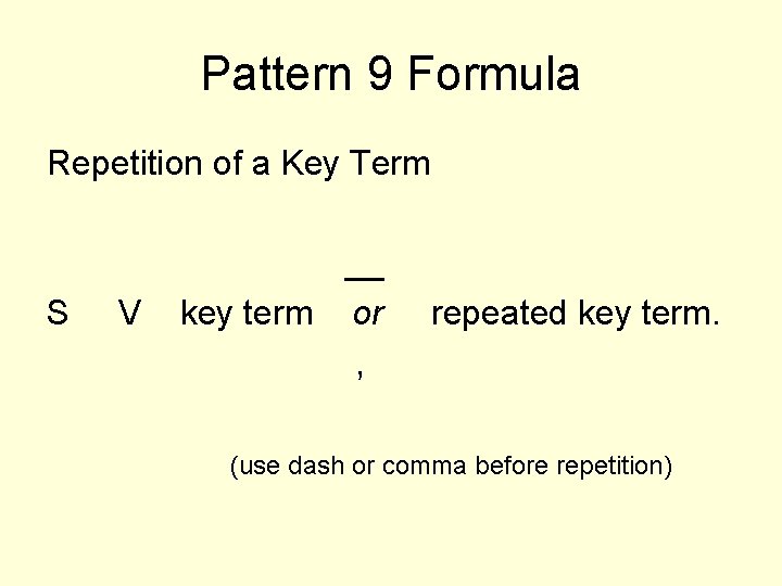 Pattern 9 Formula Repetition of a Key Term S V __ key term or