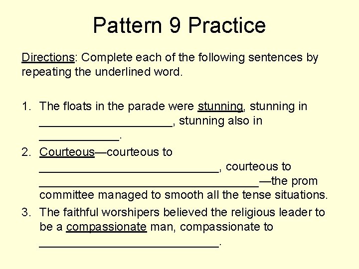 Pattern 9 Practice Directions: Complete each of the following sentences by repeating the underlined