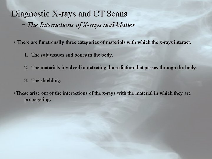 Diagnostic X-rays and CT Scans - The Interactions of X-rays and Matter • There
