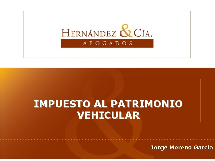 IMPUESTO AL PATRIMONIO VEHICULAR Jorge Moreno García 