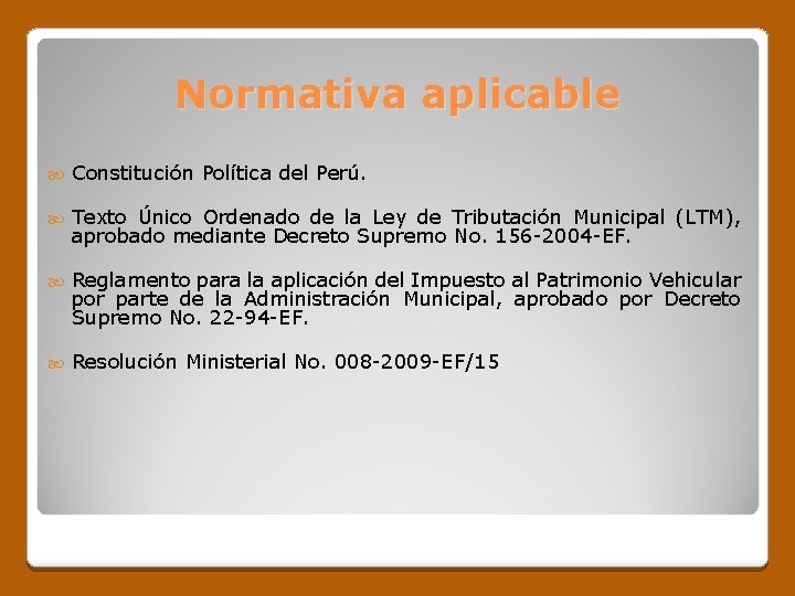 Normativa aplicable Constitución Política del Perú. Texto Único Ordenado de la Ley de Tributación