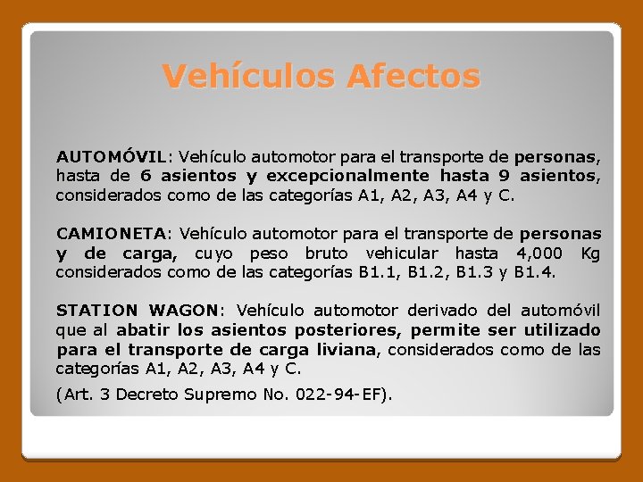 Vehículos Afectos AUTOMÓVIL: Vehículo automotor para el transporte de personas, hasta de 6 asientos
