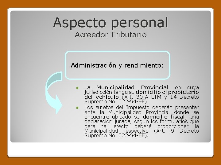 Aspecto personal Acreedor Tributario Administración y rendimiento: n n La Municipalidad Provincial en cuya