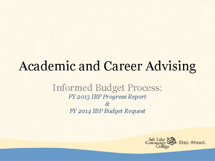 Academic and Career Advising Informed Budget Process: FY 2013 IBP Progress Report & FY