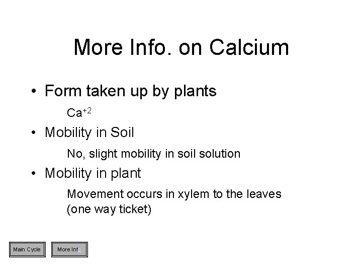 More Info. on Calcium • Form taken up by plants Ca+2 • Mobility in