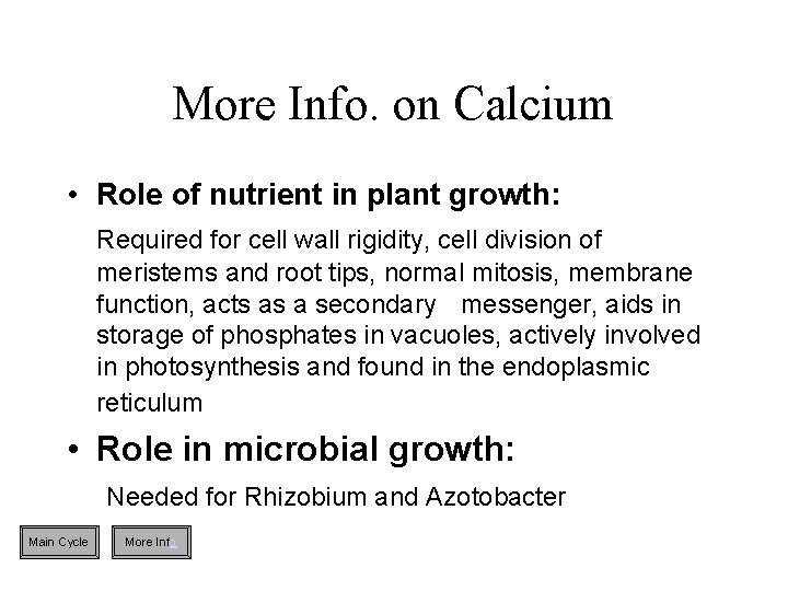 More Info. on Calcium • Role of nutrient in plant growth: Required for cell
