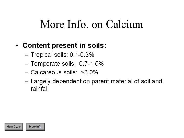 More Info. on Calcium • Content present in soils: – – Main Cycle Tropical