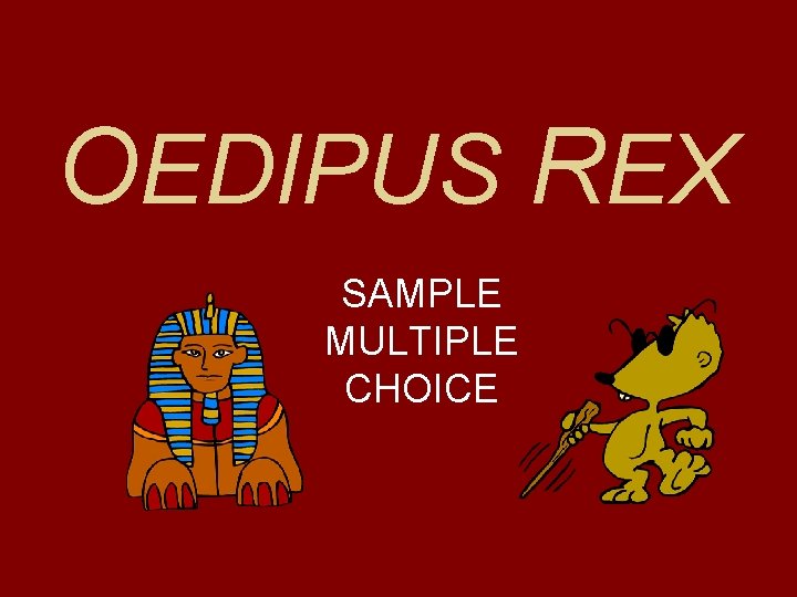 OEDIPUS REX SAMPLE MULTIPLE CHOICE OEDIPUS REX SAMPLE MULTIPLE CHOICE