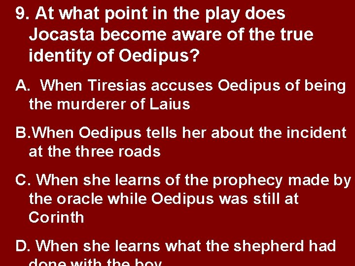 9. At what point in the play does Jocasta become aware of the true 9. At what point in the play does Jocasta become aware of the true