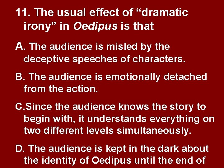 11. The usual effect of “dramatic irony” in Oedipus is that A. The audience 11. The usual effect of “dramatic irony” in Oedipus is that A. The audience