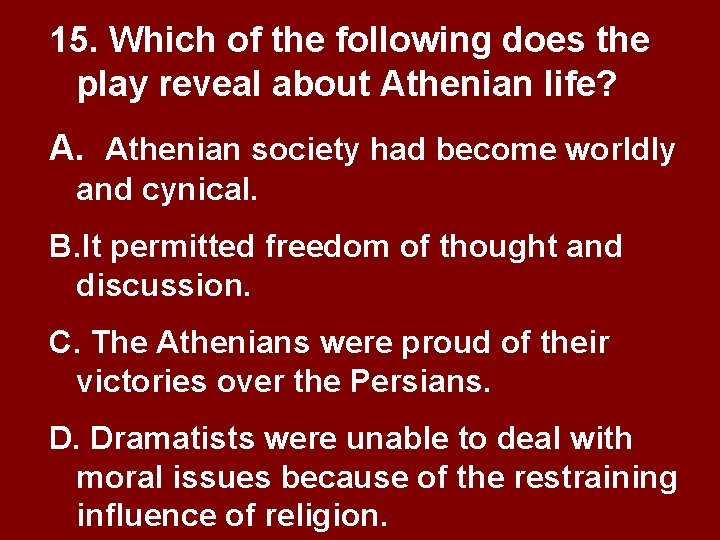 15. Which of the following does the play reveal about Athenian life? A. Athenian 15. Which of the following does the play reveal about Athenian life? A. Athenian