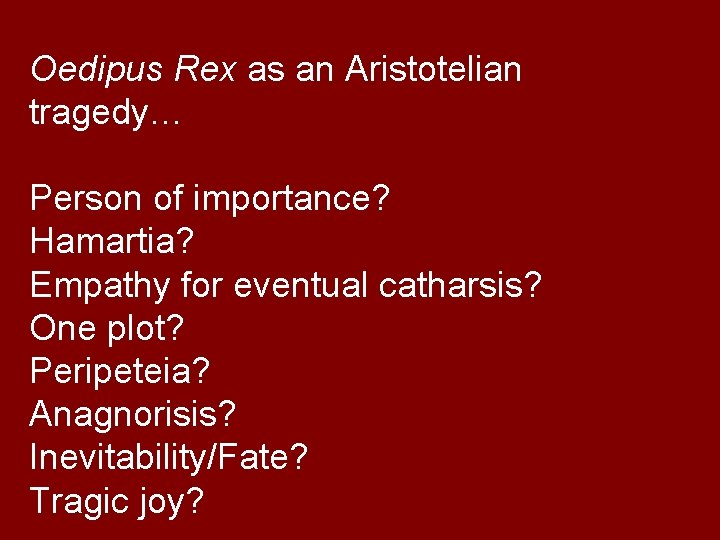 Oedipus Rex as an Aristotelian tragedy… Person of importance? Hamartia? Empathy for eventual catharsis? Oedipus Rex as an Aristotelian tragedy… Person of importance? Hamartia? Empathy for eventual catharsis?