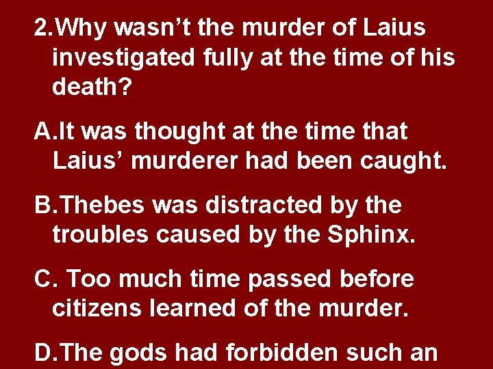 2. Why wasn’t the murder of Laius investigated fully at the time of his 2. Why wasn’t the murder of Laius investigated fully at the time of his